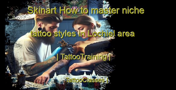 Skinart How to master niche tattoo styles in Lochiel area | TattooTraining | TattooClasses | SkinartTraining-Australia